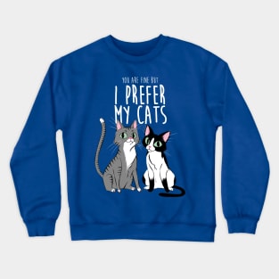 I prefer my cats Crewneck Sweatshirt